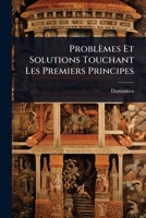 Problèmes Et Solutions Touchant Les Premiers Principes (French Edition) 1023709791 Book Cover