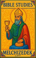 Bible Studies: Melchizedek B0FM41BMVL Book Cover