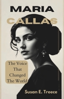 Maria Callas: The Voice That Changed the World B0DSZ4YJ39 Book Cover