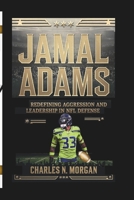 JAMAL ADAMS: REDEFINING AGGRESSION AND LEADERSHIP IN NFL DEFENSE B0DSF4TDN3 Book Cover
