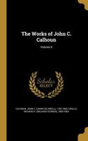 The Works of John C. Calhoun Volume 6 - Primary Source Edition 1275638759 Book Cover