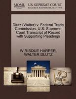 Dlutz (Walter) v. Federal Trade Commission. U.S. Supreme Court Transcript of Record with Supporting Pleadings 1270594885 Book Cover