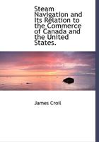 Steam navigation and its relation to the commerce of Canada and the United States 3743467135 Book Cover