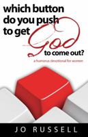 Which Button Do You Push to Get God to Come Out? A Humorous Devotional for Women 0615710433 Book Cover