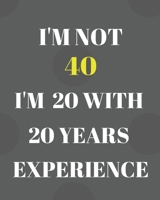 I'M NOT 40 I'M 20 WITH 20 YEARS EXPERIENCE: Funny 40th Birthday Gifts For Men/Women Expense Tracker Notebook:Expense Finance Budget By A Year Monthly Weekly & Daily Bill Budgeting Planner 1692957287 Book Cover