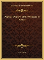 Popular Displays of the Wonders of Nature 0766154726 Book Cover
