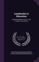 Landmarks in Education: (Paper Read Before the St. Louis Teachers' Association, ) 114966438X Book Cover