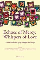 Echoes of Mercy, Whispers of Love: A Collection of Thoughts and Essays 1496975375 Book Cover