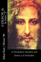 El ERROR de la letra "J": el Verdadero nombre del Se�or y el Salvador 1478318902 Book Cover