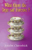 What About the Cups and Saucers? 1914366336 Book Cover