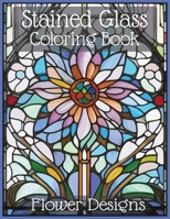 Stained Glass Flower Coloring Book for All Ages: Blossom into Colorful Tranquility B0CK3K5YQV Book Cover