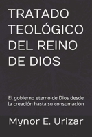 TRATADO TEOLÓGICO DEL REINO DE DIOS: El gobierno eterno de Dios desde la creación hasta su consumación (Spanish Edition) B0GFKVZVB5 Book Cover