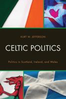 Celtic Politics: Politics in Scotland, Ireland, and Wales 0761855807 Book Cover