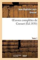 Oeuvres Compla]tes de Gresset.Tome 1 (A0/00d.1830) Edouard III 2012168043 Book Cover
