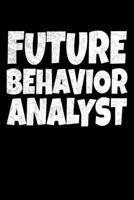 Future Behavior Analyst: Journal Gift For Applied Behavior Analyst Aba Therapist (Blank Lined 120 Pages 6" x 9") 1705678726 Book Cover