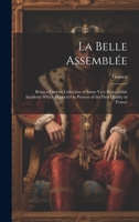 La Belle Assemblée: Being a Curious Collection of Some Very Remarkable Incidents Which Happen'd to Persons of the First Quality in France 1020254408 Book Cover