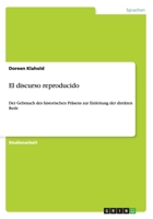 El discurso reproducido: Der Gebrauch des historischen Präsens zur Einleitung der direkten Rede 365645809X Book Cover