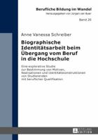 Biographische Identitaetsarbeit Beim Uebergang Vom Beruf in Die Hochschule: Eine Explorative Studie Zur Bestimmung Von Motiven, Realisationen Und Iden 3631721986 Book Cover