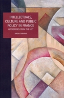 Intellectuals, Culture and Public Policy in France: Approaches from the Left 1846312450 Book Cover