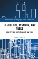 Pestilence, Insanity, and Trees: How Stephen Smith Changed New York 1032603941 Book Cover