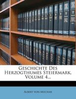 Geschichte Des Herzogthumes Steiermark, Volume 4... 1271524562 Book Cover
