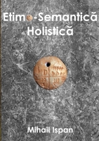 Etimo-Semantica Holistica: 100+ cuvinte autoexplicative 1326214802 Book Cover