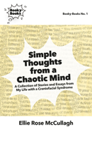 Simple Thoughts from a Chaotic Mind: A Collection of Stories and Essays from My Life with a Craniofacial Syndrome 195631329X Book Cover
