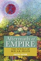 Aftermath of Empire : The Novels of Roy A. K. Heath 9766406367 Book Cover