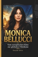 MONICA BELLUCCI: Vom europäischen Kino zur globalen Filmikone (German Edition) B0H34TV227 Book Cover