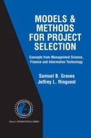 Models & Methods for Project Selection: Concepts from Management Science, Finance and Information Technology (International Series in Operations Research & Management Science) 1402072805 Book Cover