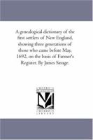 A genealogical dictionary of the first settlers of New England, showing three generations of those who came before May, 1692, on the basis of Farmer's Register: Vol. 3 1425567746 Book Cover