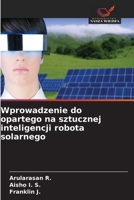Wprowadzenie do opartego na sztucznej inteligencji robota solarnego (Polish Edition) 6209478166 Book Cover
