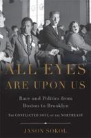 All Eyes are Upon Us: Race and Politics from Boston to Brooklyn 1625342861 Book Cover