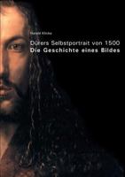 Dürers Selbstportrait von 1500: Die Geschichte eines Bildes 383340759X Book Cover