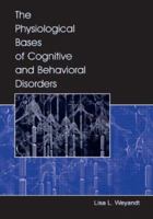 The Physiological Bases of Cognitive and Behavioral Disorders 0805847197 Book Cover