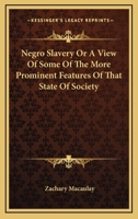 Negro Slavery; or, A View of Some of the More Prominent Features of that State of Society, as it Exists in the United States of America and in the Colonies of the West Indies, Especially in Jamaica 1374260622 Book Cover