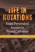 Life in Rotations: From Persecuted Iranian to Proud Canadian 0228884977 Book Cover