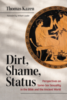 Dirt, Shame, Status: Perspectives on Same-Sex Sexuality in the Bible and the Ancient World 0802884342 Book Cover