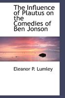 The Influence of Plautus on the Comedies of Ben Jonson 1018954236 Book Cover