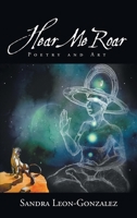 Hear Me Roar: Poetry and Art 1643619152 Book Cover