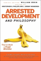 Arrested Development and Philosophy: They've Made a Huge Mistake 047057559X Book Cover