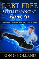 Debt Free with Financial Kung Fu 1471049248 Book Cover