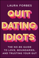 Quit Dating Idiots: The No-Bs Guide to Love, Boundaries, and Trusting Your Gut 1394382596 Book Cover