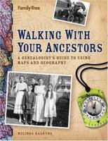 Walking With Your Ancestors: A Genealogist's Guide To Using Maps And Geography 1558707301 Book Cover