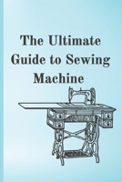 The Ultimate Guide to Sewing Machine: Fix it yourself B0C1J3N1N4 Book Cover