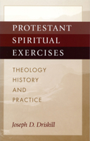 Protestant Spiritual Exercises: Theology, History, and Practice 081921759X Book Cover