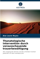 Thanatologische intervention durch vorausschauende trauerbewältigung: Der umgang der familie und des unheilbar kranken patienten mit dem sterbeprozess 6204059890 Book Cover