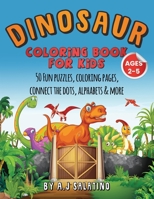 DINOSAUR COLORING BOOK FOR KIDS AGES 2-5: 50 Fun puzzles, coloring pages, connect the dots, alphabets & more B0896Q3828 Book Cover