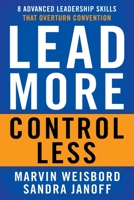 Lead More, Control Less: 8 Advanced Leadership Skills That Overturn Convention (Large Print 16pt) 168141984X Book Cover