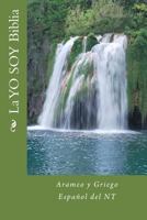 La YO SOY Biblia: Arameo y Griego Espa�ol del NT 1539810828 Book Cover